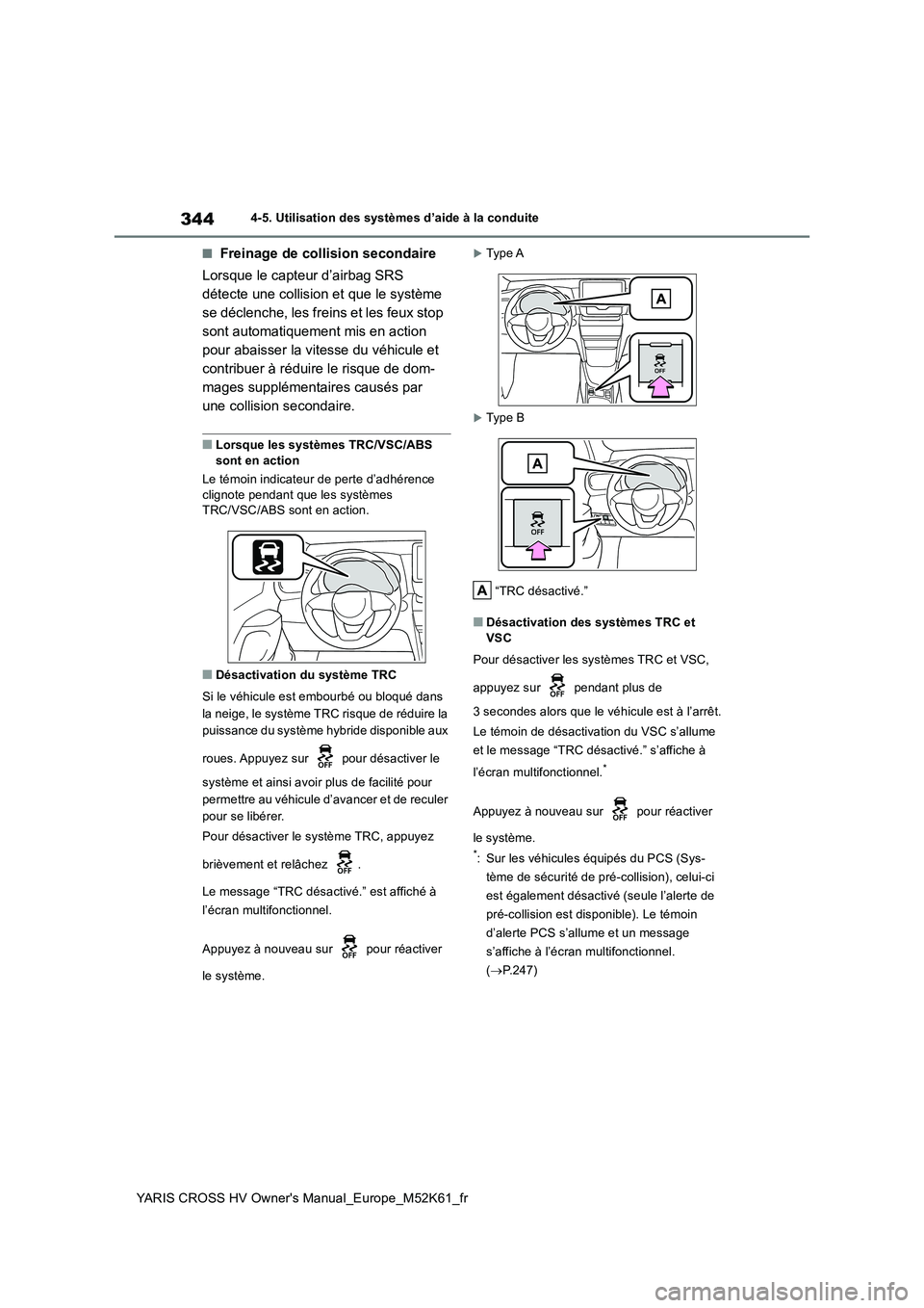TOYOTA YARIS CROSS 2021 Notices Demploi (in French) 344
YARIS CROSS HV Owner's Manual_Europe_M52K61_fr
4-5. Utilisation des systèmes d’aide à la conduite
■Freinage de collision secondaire
Lorsque le capteur d’airbag SRS
détecte une coll TOYOTA YARIS CROSS 2021 Notices Demploi (in French) 344
YARIS CROSS HV Owner's Manual_Europe_M52K61_fr
4-5. Utilisation des systèmes d’aide à la conduite
■Freinage de collision secondaire
Lorsque le capteur d’airbag SRS
détecte une coll