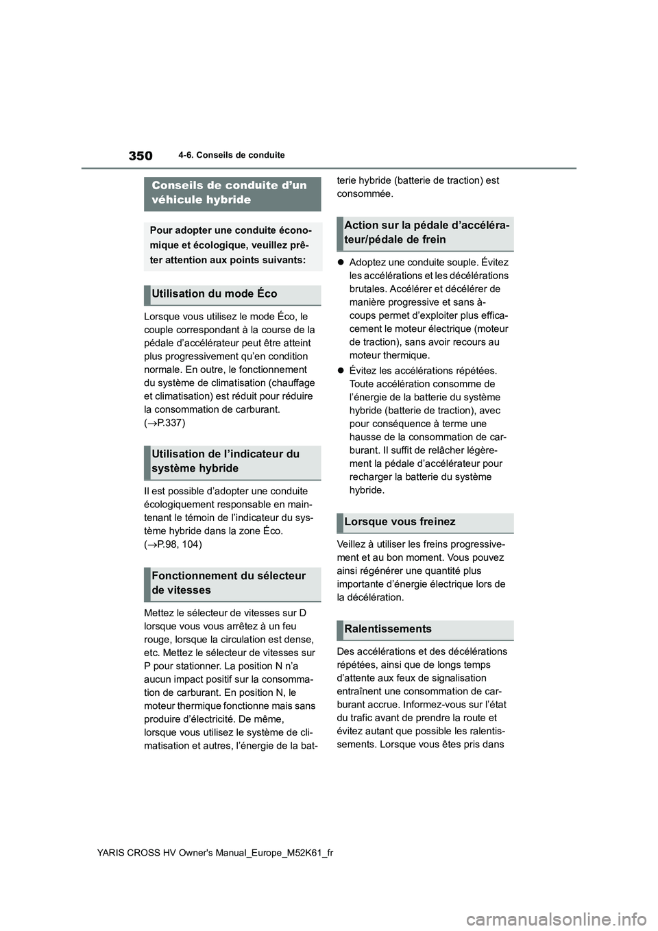 TOYOTA YARIS CROSS 2021 Notices Demploi (in French) 350
YARIS CROSS HV Owner's Manual_Europe_M52K61_fr
4-6. Conseils de conduite
4-6.Conse ils de con duite
Lorsque vous utilisez le mode Éco, le
couple correspondant à la course de la
pédale d TOYOTA YARIS CROSS 2021 Notices Demploi (in French) 350
YARIS CROSS HV Owner's Manual_Europe_M52K61_fr
4-6. Conseils de conduite
4-6.Conse ils de con duite
Lorsque vous utilisez le mode Éco, le
couple correspondant à la course de la
pédale d