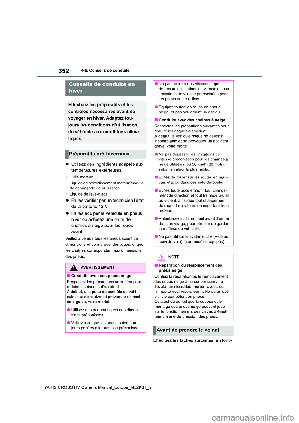 TOYOTA YARIS CROSS 2021 Notices Demploi (in French) 352
YARIS CROSS HV Owner's Manual_Europe_M52K61_fr
4-6. Conseils de conduite
Utilisez des ingrédients adaptés aux
températures extérieures.
• Huile moteur
• Liquide de refroidissemen TOYOTA YARIS CROSS 2021 Notices Demploi (in French) 352
YARIS CROSS HV Owner's Manual_Europe_M52K61_fr
4-6. Conseils de conduite
Utilisez des ingrédients adaptés aux
températures extérieures.
• Huile moteur
• Liquide de refroidissemen