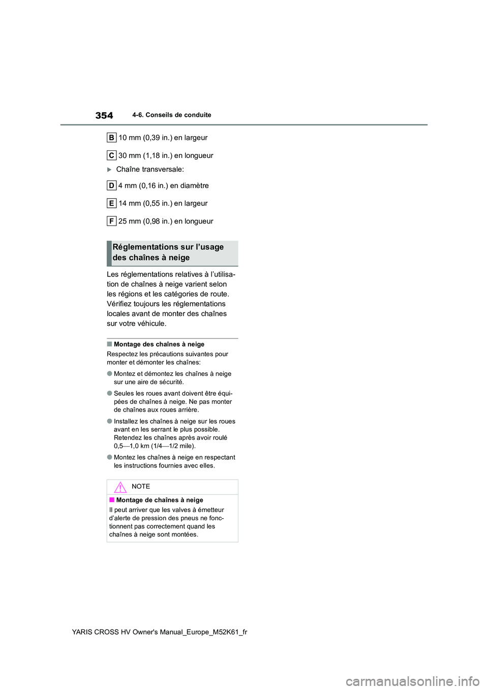 TOYOTA YARIS CROSS 2021 Notices Demploi (in French) 354
YARIS CROSS HV Owner's Manual_Europe_M52K61_fr
4-6. Conseils de conduite
10 mm (0,39 in.) en largeur
30 mm (1,18 in.) en longueur
Chaîne transversale:
4 mm (0,16 in.) en diamètre
14 mm TOYOTA YARIS CROSS 2021 Notices Demploi (in French) 354
YARIS CROSS HV Owner's Manual_Europe_M52K61_fr
4-6. Conseils de conduite
10 mm (0,39 in.) en largeur
30 mm (1,18 in.) en longueur
Chaîne transversale:
4 mm (0,16 in.) en diamètre
14 mm