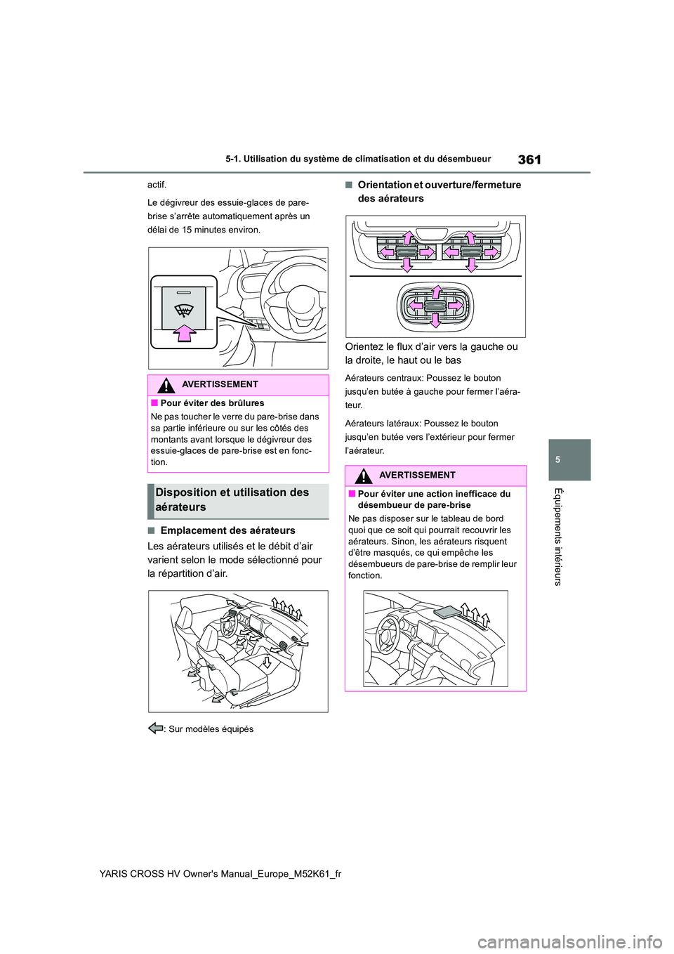 TOYOTA YARIS CROSS 2021 Notices Demploi (in French) 361
5
YARIS CROSS HV Owner's Manual_Europe_M52K61_fr
5-1. Utilisation du système de climatisation et du désembueur
Équipements intérieurs
actif.
Le dégivreur des essuie-glaces de pare-
bris TOYOTA YARIS CROSS 2021 Notices Demploi (in French) 361
5
YARIS CROSS HV Owner's Manual_Europe_M52K61_fr
5-1. Utilisation du système de climatisation et du désembueur
Équipements intérieurs
actif.
Le dégivreur des essuie-glaces de pare-
bris
