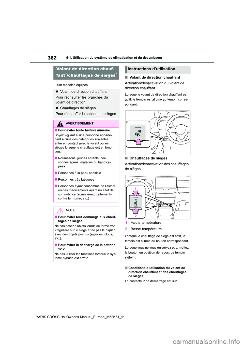 TOYOTA YARIS CROSS 2021 Notices Demploi (in French) 362
YARIS CROSS HV Owner's Manual_Europe_M52K61_fr
5-1. Utilisation du système de climatisation et du désembueur
*: Sur modèles équipés
■Volant de direction chauffant
Activation/désactiva TOYOTA YARIS CROSS 2021 Notices Demploi (in French) 362
YARIS CROSS HV Owner's Manual_Europe_M52K61_fr
5-1. Utilisation du système de climatisation et du désembueur
*: Sur modèles équipés
■Volant de direction chauffant
Activation/désactiva