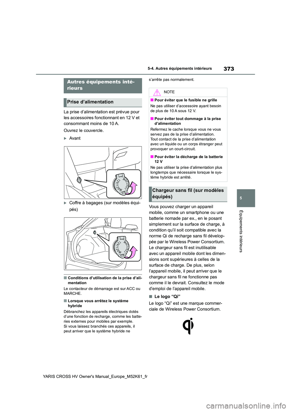 TOYOTA YARIS CROSS 2021 Notices Demploi (in French) 373
5
YARIS CROSS HV Owner's Manual_Europe_M52K61_fr
5-4. Autres équipements intérieurs
Équipements intérieurs
5-4.Autres éq uip ements intérie urs
La prise d’alimentation est prévue pou TOYOTA YARIS CROSS 2021 Notices Demploi (in French) 373
5
YARIS CROSS HV Owner's Manual_Europe_M52K61_fr
5-4. Autres équipements intérieurs
Équipements intérieurs
5-4.Autres éq uip ements intérie urs
La prise d’alimentation est prévue pou