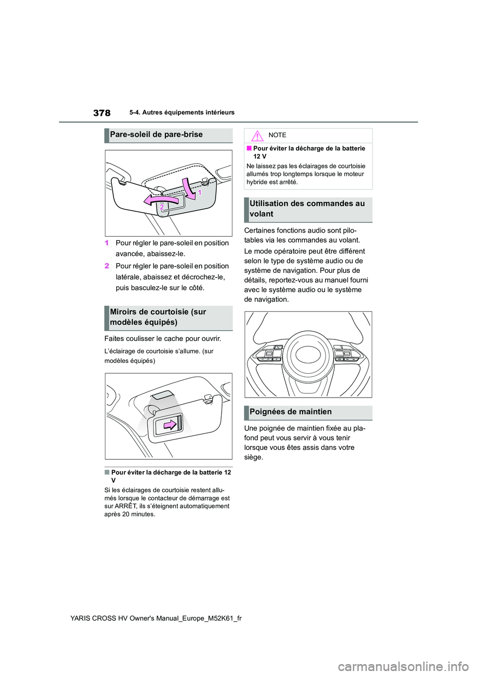 TOYOTA YARIS CROSS 2021 Notices Demploi (in French) 378
YARIS CROSS HV Owner's Manual_Europe_M52K61_fr
5-4. Autres équipements intérieurs
1Pour régler le pare-soleil en position
avancée, abaissez-le.
2 Pour régler le pare-soleil en position TOYOTA YARIS CROSS 2021 Notices Demploi (in French) 378
YARIS CROSS HV Owner's Manual_Europe_M52K61_fr
5-4. Autres équipements intérieurs
1Pour régler le pare-soleil en position
avancée, abaissez-le.
2 Pour régler le pare-soleil en position