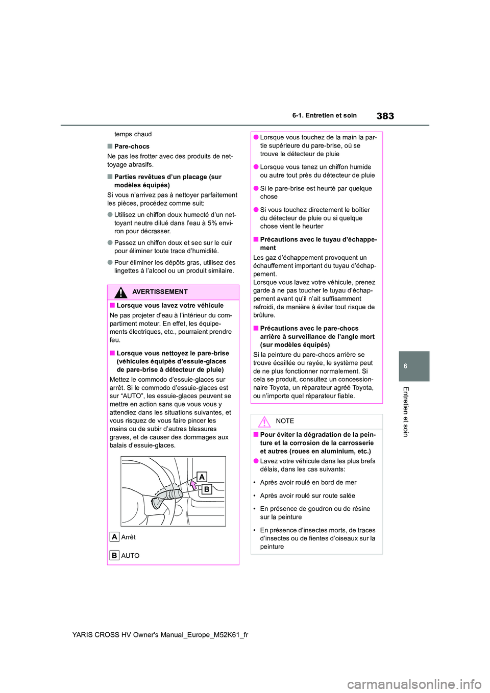 TOYOTA YARIS CROSS 2021 Notices Demploi (in French) 383
6
YARIS CROSS HV Owner's Manual_Europe_M52K61_fr
6-1. Entretien et soin
Entretien et soin
temps chaud
■Pare-chocs
Ne pas les frotter avec des produits de net- toyage abrasifs.
■Parties re TOYOTA YARIS CROSS 2021 Notices Demploi (in French) 383
6
YARIS CROSS HV Owner's Manual_Europe_M52K61_fr
6-1. Entretien et soin
Entretien et soin
temps chaud
■Pare-chocs
Ne pas les frotter avec des produits de net- toyage abrasifs.
■Parties re