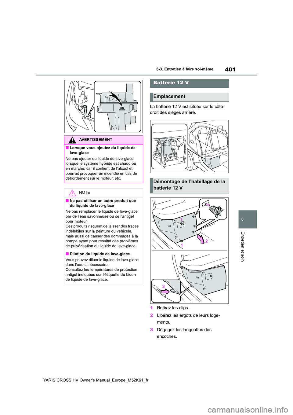 TOYOTA YARIS CROSS 2021 Notices Demploi (in French) 401
6
YARIS CROSS HV Owner's Manual_Europe_M52K61_fr
6-3. Entretien à faire soi-même
Entretien et soin
La batterie 12 V est située sur le côté
droit des sièges arrière.
1 Retirez les cli TOYOTA YARIS CROSS 2021 Notices Demploi (in French) 401
6
YARIS CROSS HV Owner's Manual_Europe_M52K61_fr
6-3. Entretien à faire soi-même
Entretien et soin
La batterie 12 V est située sur le côté
droit des sièges arrière.
1 Retirez les cli