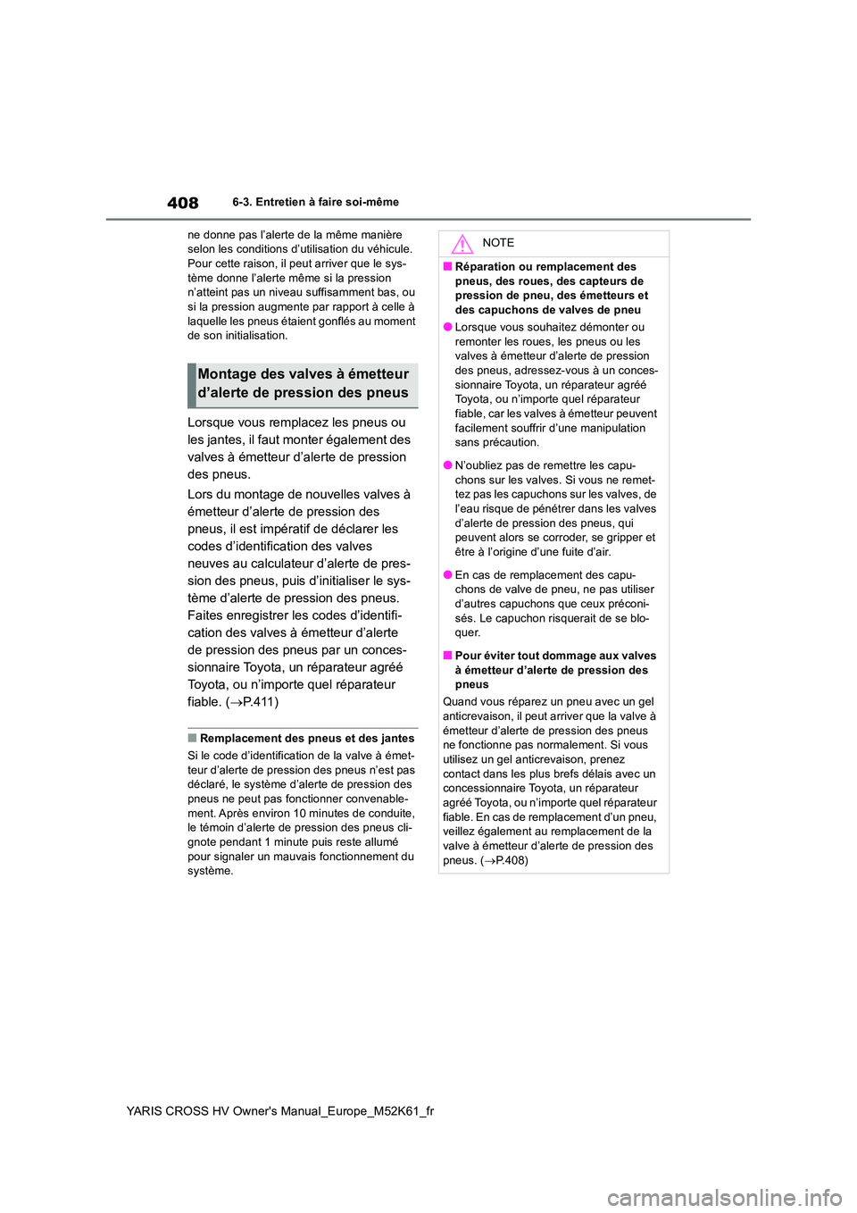 TOYOTA YARIS CROSS 2021 Notices Demploi (in French) 408
YARIS CROSS HV Owner's Manual_Europe_M52K61_fr
6-3. Entretien à faire soi-même
ne donne pas l’alerte de la même manière selon les conditions d’utilisation du véhicule. Pour cette ra TOYOTA YARIS CROSS 2021 Notices Demploi (in French) 408
YARIS CROSS HV Owner's Manual_Europe_M52K61_fr
6-3. Entretien à faire soi-même
ne donne pas l’alerte de la même manière selon les conditions d’utilisation du véhicule. Pour cette ra