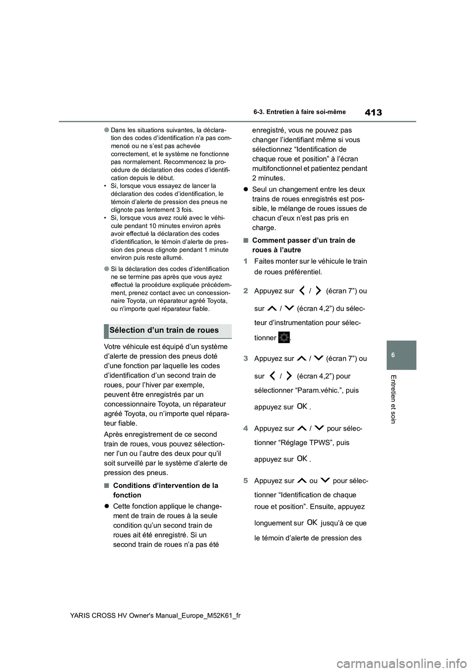 TOYOTA YARIS CROSS 2021 Notices Demploi (in French) 413
6
YARIS CROSS HV Owner's Manual_Europe_M52K61_fr
6-3. Entretien à faire soi-même
Entretien et soin
●Dans les situations suivantes, la déclara- tion des codes d’identification n’a pas TOYOTA YARIS CROSS 2021 Notices Demploi (in French) 413
6
YARIS CROSS HV Owner's Manual_Europe_M52K61_fr
6-3. Entretien à faire soi-même
Entretien et soin
●Dans les situations suivantes, la déclara- tion des codes d’identification n’a pas