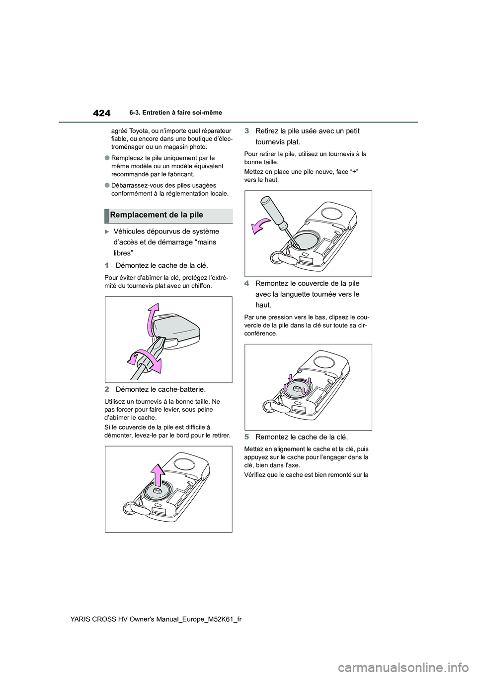 TOYOTA YARIS CROSS 2021 Notices Demploi (in French) 424
YARIS CROSS HV Owner's Manual_Europe_M52K61_fr
6-3. Entretien à faire soi-même
agréé Toyota, ou n’importe quel réparateur fiable, ou encore dans une boutique d’élec-troménager ou TOYOTA YARIS CROSS 2021 Notices Demploi (in French) 424
YARIS CROSS HV Owner's Manual_Europe_M52K61_fr
6-3. Entretien à faire soi-même
agréé Toyota, ou n’importe quel réparateur fiable, ou encore dans une boutique d’élec-troménager ou