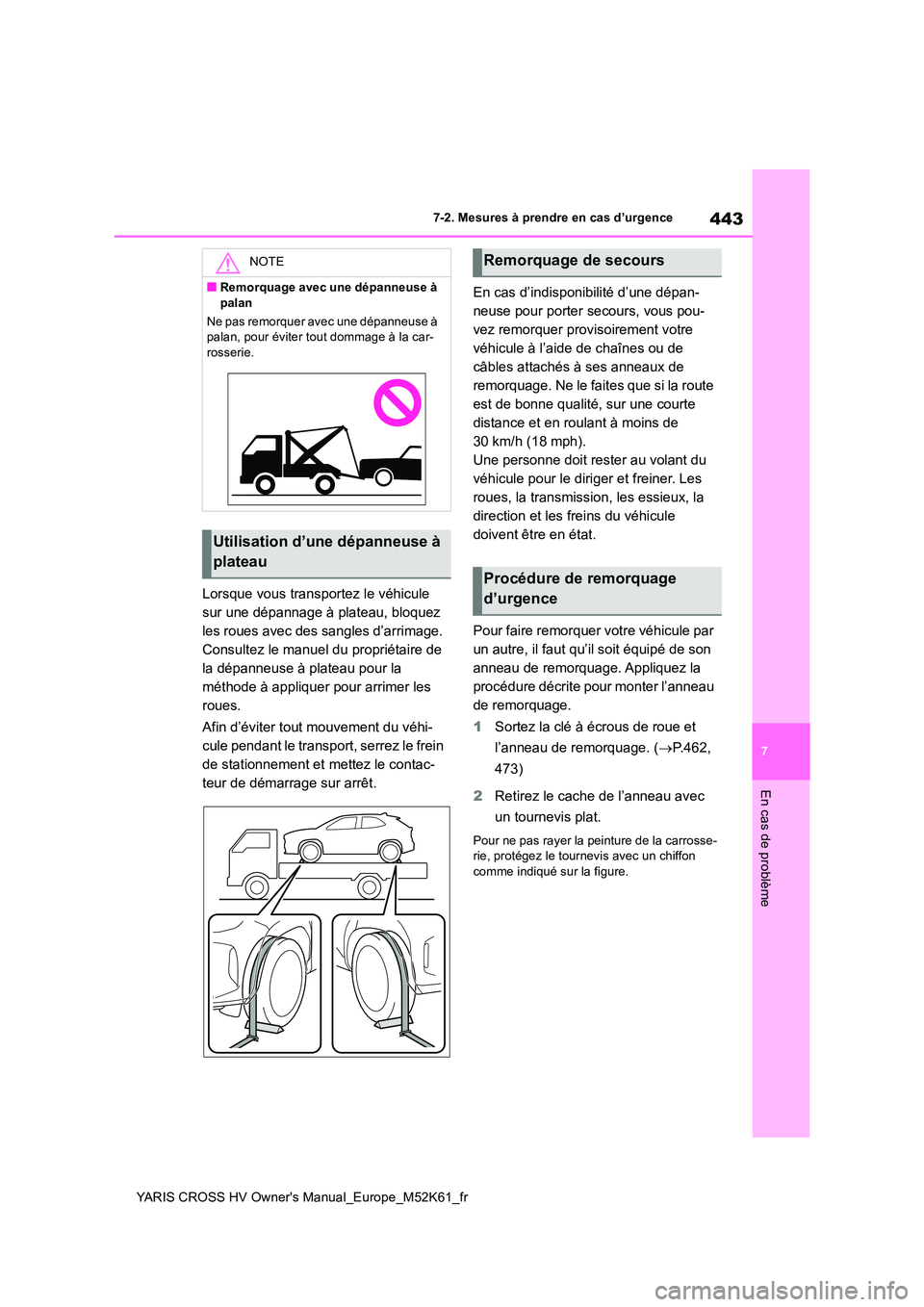 TOYOTA YARIS CROSS 2021 Notices Demploi (in French) 443
7
YARIS CROSS HV Owner's Manual_Europe_M52K61_fr
7-2. Mesures à prendre en cas d’urgence
En cas de problème
Lorsque vous transportez le véhicule
sur une dépannage à plateau, bloquez
TOYOTA YARIS CROSS 2021 Notices Demploi (in French) 443
7
YARIS CROSS HV Owner's Manual_Europe_M52K61_fr
7-2. Mesures à prendre en cas d’urgence
En cas de problème
Lorsque vous transportez le véhicule
sur une dépannage à plateau, bloquez