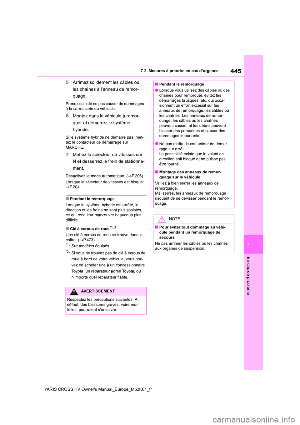 TOYOTA YARIS CROSS 2021 Notices Demploi (in French) 445
7
YARIS CROSS HV Owner's Manual_Europe_M52K61_fr
7-2. Mesures à prendre en cas d’urgence
En cas de problème
5Arrimez solidement les câbles ou
les chaînes à l’anneau de remor-
quage TOYOTA YARIS CROSS 2021 Notices Demploi (in French) 445
7
YARIS CROSS HV Owner's Manual_Europe_M52K61_fr
7-2. Mesures à prendre en cas d’urgence
En cas de problème
5Arrimez solidement les câbles ou
les chaînes à l’anneau de remor-
quage