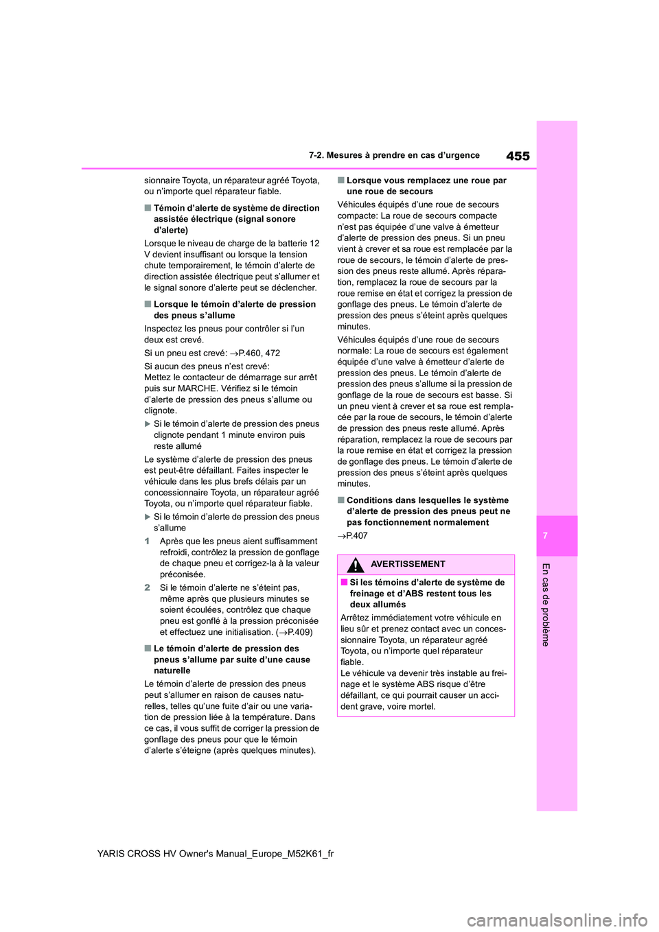 TOYOTA YARIS CROSS 2021 Notices Demploi (in French) 455
7
YARIS CROSS HV Owner's Manual_Europe_M52K61_fr
7-2. Mesures à prendre en cas d’urgence
En cas de problème
sionnaire Toyota, un réparateur agréé Toyota, ou n’importe quel réparateu TOYOTA YARIS CROSS 2021 Notices Demploi (in French) 455
7
YARIS CROSS HV Owner's Manual_Europe_M52K61_fr
7-2. Mesures à prendre en cas d’urgence
En cas de problème
sionnaire Toyota, un réparateur agréé Toyota, ou n’importe quel réparateu