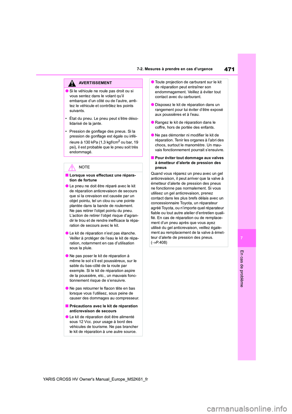 TOYOTA YARIS CROSS 2021 Notices Demploi (in French) 471
7
YARIS CROSS HV Owner's Manual_Europe_M52K61_fr
7-2. Mesures à prendre en cas d’urgence
En cas de problème
AVERTISSEMENT
●Si le véhicule ne roule pas droit ou si
vous sentez dans le TOYOTA YARIS CROSS 2021 Notices Demploi (in French) 471
7
YARIS CROSS HV Owner's Manual_Europe_M52K61_fr
7-2. Mesures à prendre en cas d’urgence
En cas de problème
AVERTISSEMENT
●Si le véhicule ne roule pas droit ou si
vous sentez dans le
