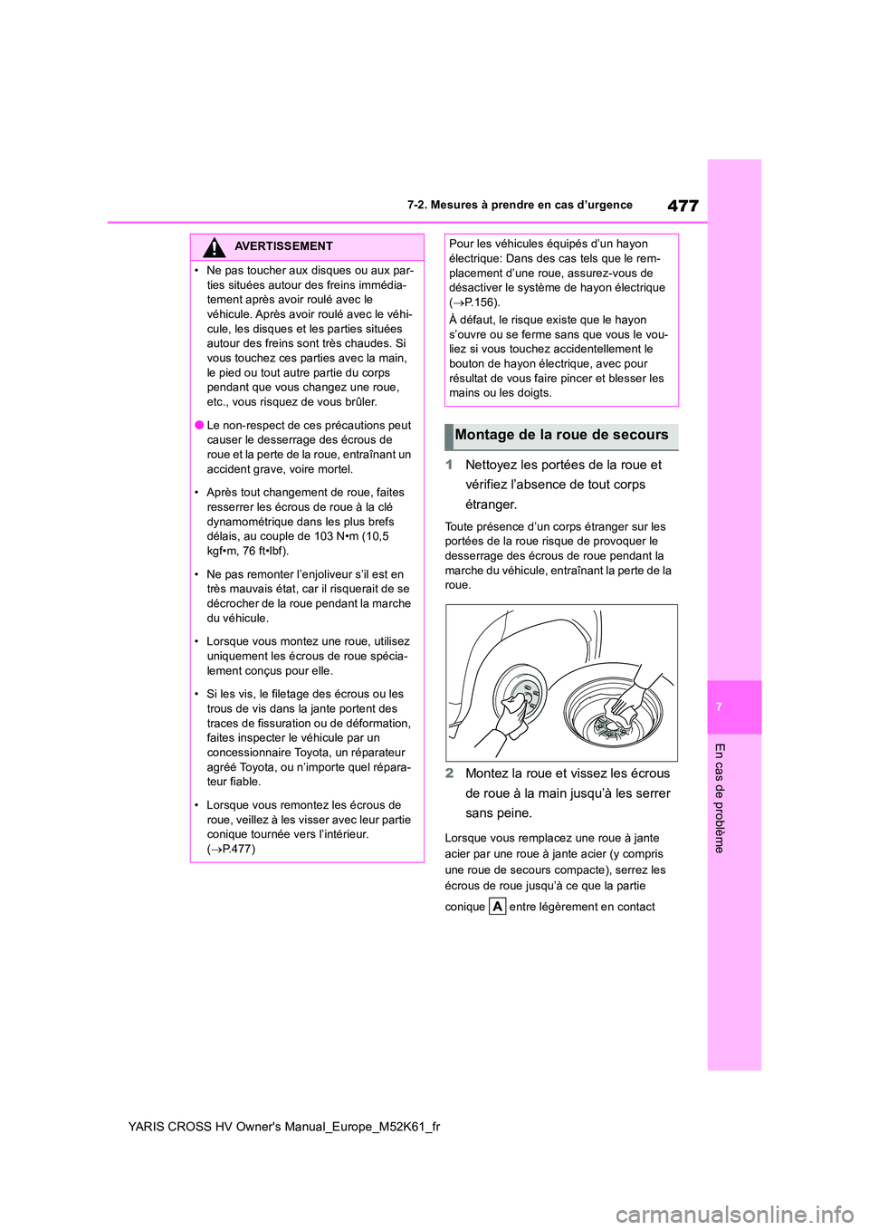 TOYOTA YARIS CROSS 2021 Notices Demploi (in French) 477
7
YARIS CROSS HV Owner's Manual_Europe_M52K61_fr
7-2. Mesures à prendre en cas d’urgence
En cas de problème
1Nettoyez les portées de la roue et
vérifiez l’absence de tout corps
ét TOYOTA YARIS CROSS 2021 Notices Demploi (in French) 477
7
YARIS CROSS HV Owner's Manual_Europe_M52K61_fr
7-2. Mesures à prendre en cas d’urgence
En cas de problème
1Nettoyez les portées de la roue et
vérifiez l’absence de tout corps
ét