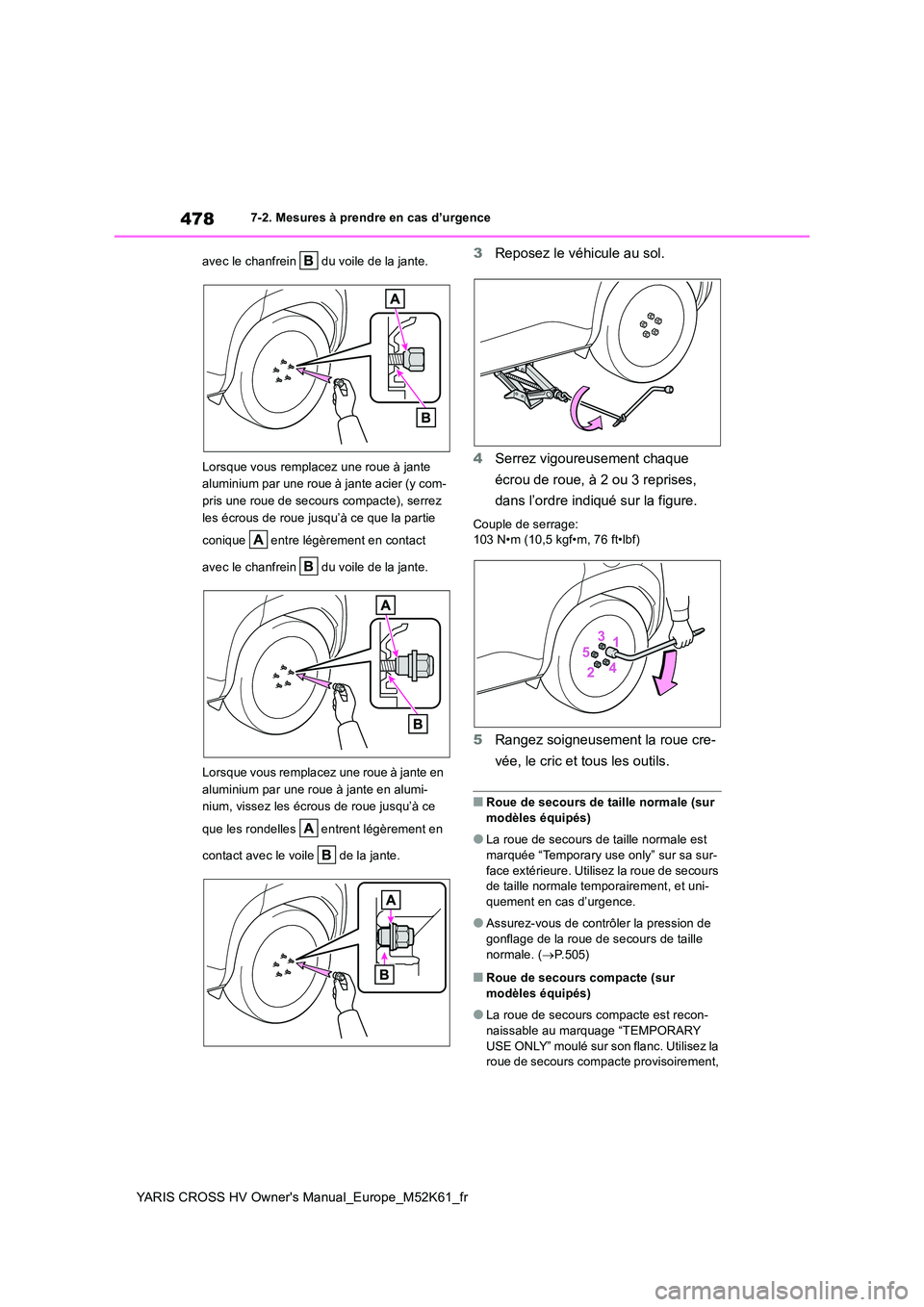 TOYOTA YARIS CROSS 2021 Notices Demploi (in French) 478
YARIS CROSS HV Owner's Manual_Europe_M52K61_fr
7-2. Mesures à prendre en cas d’urgence
avec le chanfrein du voile de la jante.
Lorsque vous remplacez une roue à jante
aluminium par u TOYOTA YARIS CROSS 2021 Notices Demploi (in French) 478
YARIS CROSS HV Owner's Manual_Europe_M52K61_fr
7-2. Mesures à prendre en cas d’urgence
avec le chanfrein du voile de la jante.
Lorsque vous remplacez une roue à jante
aluminium par u