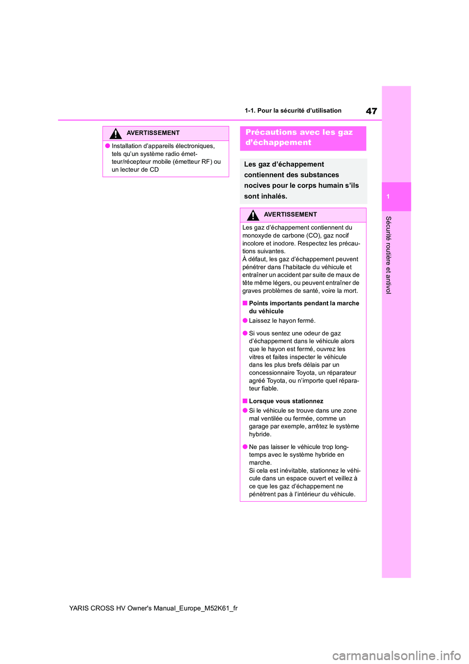 TOYOTA YARIS CROSS 2021  Notices Demploi (in French) 47
1
YARIS CROSS HV Owner's Manual_Europe_M52K61_fr
1-1. Pour la sécurité d’utilisation
Sécurité routière et antivol
AVERTISSEMENT
●Installation d’appareils électroniques,  
tels qu’
