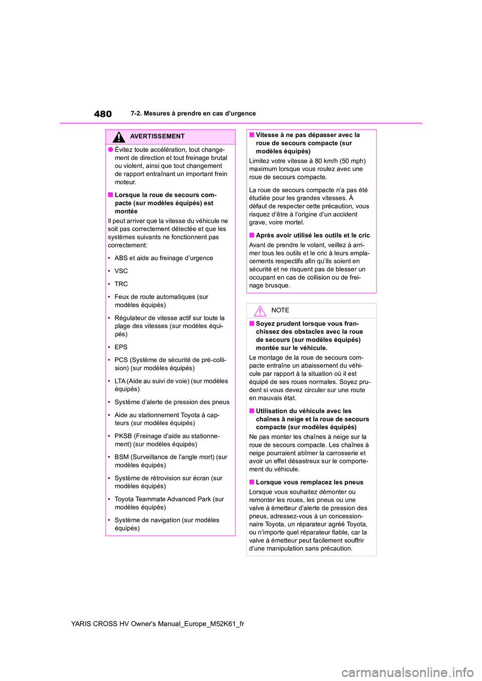 TOYOTA YARIS CROSS 2021 Notices Demploi (in French) 480
YARIS CROSS HV Owner's Manual_Europe_M52K61_fr
7-2. Mesures à prendre en cas d’urgence
AVERTISSEMENT
●Évitez toute accélération, tout change-
ment de direction et tout freinage brutal TOYOTA YARIS CROSS 2021 Notices Demploi (in French) 480
YARIS CROSS HV Owner's Manual_Europe_M52K61_fr
7-2. Mesures à prendre en cas d’urgence
AVERTISSEMENT
●Évitez toute accélération, tout change-
ment de direction et tout freinage brutal
