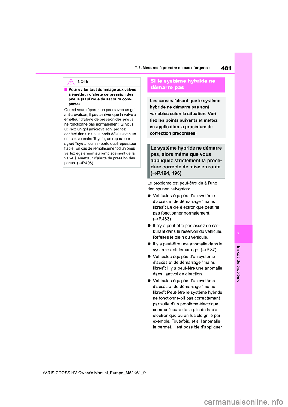 TOYOTA YARIS CROSS 2021 Notices Demploi (in French) 481
7
YARIS CROSS HV Owner's Manual_Europe_M52K61_fr
7-2. Mesures à prendre en cas d’urgence
En cas de problème
Le problème est peut-être dû à l’une
des causes suivantes:
Véhicul TOYOTA YARIS CROSS 2021 Notices Demploi (in French) 481
7
YARIS CROSS HV Owner's Manual_Europe_M52K61_fr
7-2. Mesures à prendre en cas d’urgence
En cas de problème
Le problème est peut-être dû à l’une
des causes suivantes:
Véhicul