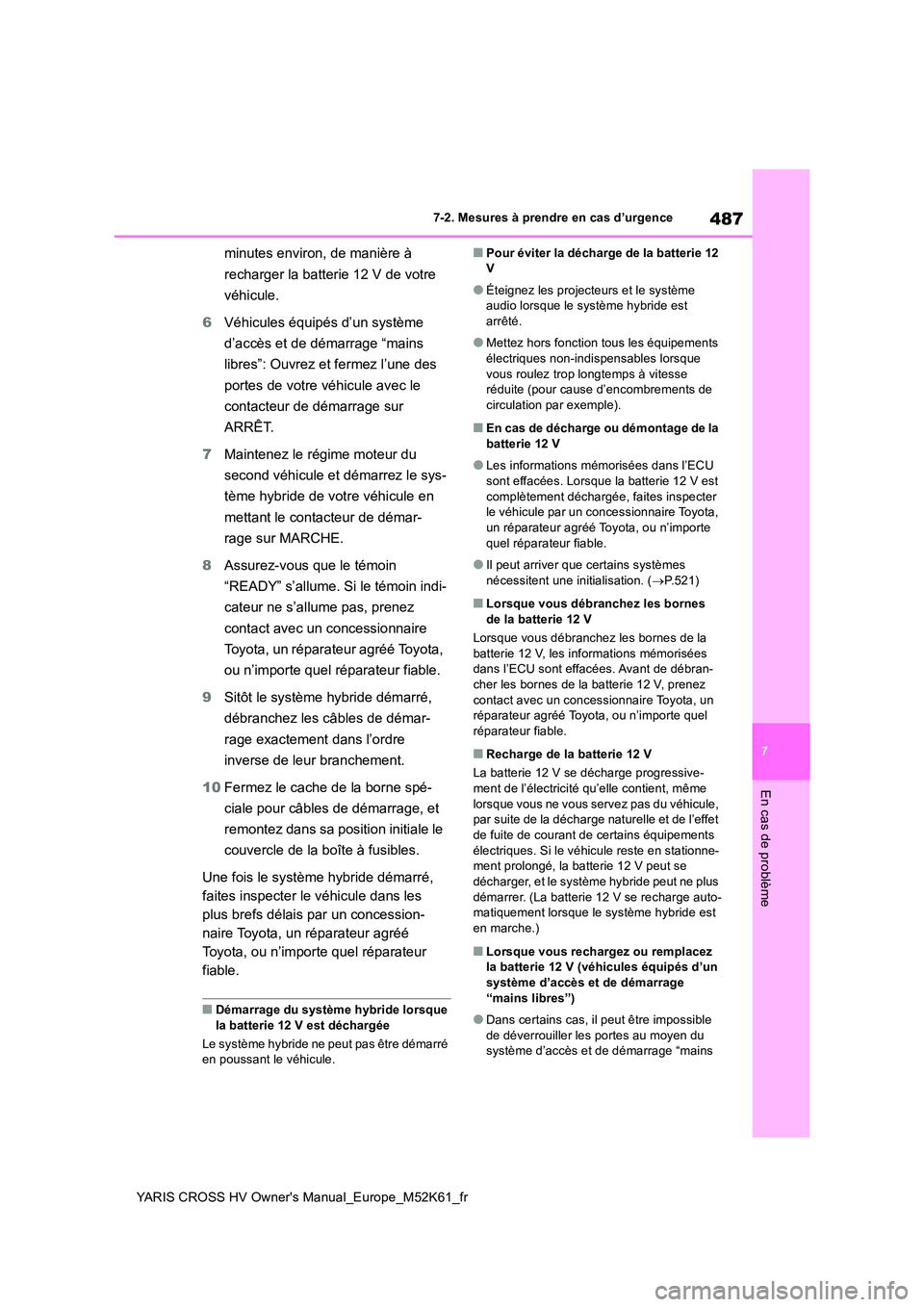 TOYOTA YARIS CROSS 2021 Notices Demploi (in French) 487
7
YARIS CROSS HV Owner's Manual_Europe_M52K61_fr
7-2. Mesures à prendre en cas d’urgence
En cas de problème
minutes environ, de manière à
recharger la batterie 12 V de votre
véhicul TOYOTA YARIS CROSS 2021 Notices Demploi (in French) 487
7
YARIS CROSS HV Owner's Manual_Europe_M52K61_fr
7-2. Mesures à prendre en cas d’urgence
En cas de problème
minutes environ, de manière à
recharger la batterie 12 V de votre
véhicul