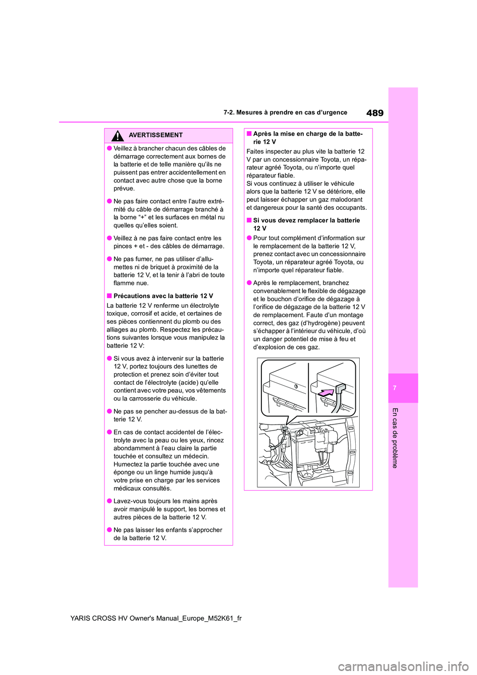 TOYOTA YARIS CROSS 2021 Notices Demploi (in French) 489
7
YARIS CROSS HV Owner's Manual_Europe_M52K61_fr
7-2. Mesures à prendre en cas d’urgence
En cas de problème
AVERTISSEMENT
●Veillez à brancher chacun des câbles de
démarrage correcte TOYOTA YARIS CROSS 2021 Notices Demploi (in French) 489
7
YARIS CROSS HV Owner's Manual_Europe_M52K61_fr
7-2. Mesures à prendre en cas d’urgence
En cas de problème
AVERTISSEMENT
●Veillez à brancher chacun des câbles de
démarrage correcte