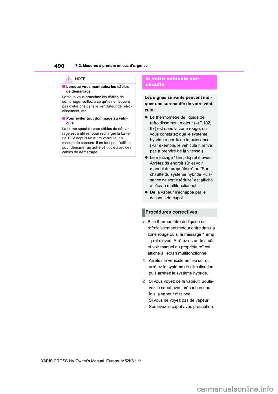 TOYOTA YARIS CROSS 2021 Notices Demploi (in French) 490
YARIS CROSS HV Owner's Manual_Europe_M52K61_fr
7-2. Mesures à prendre en cas d’urgence
Si le thermomètre de liquide de
refroidissement moteur entre dans la
zone rouge ou si le messa TOYOTA YARIS CROSS 2021 Notices Demploi (in French) 490
YARIS CROSS HV Owner's Manual_Europe_M52K61_fr
7-2. Mesures à prendre en cas d’urgence
Si le thermomètre de liquide de
refroidissement moteur entre dans la
zone rouge ou si le messa