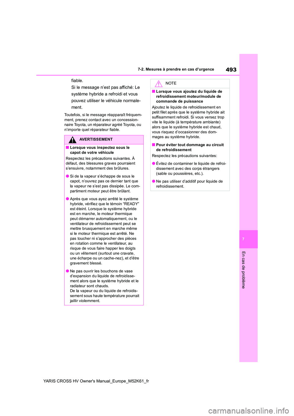 TOYOTA YARIS CROSS 2021 Notices Demploi (in French) 493
7
YARIS CROSS HV Owner's Manual_Europe_M52K61_fr
7-2. Mesures à prendre en cas d’urgence
En cas de problème
fiable.
Si le message n’est pas affiché: Le
système hybride a refroidi et TOYOTA YARIS CROSS 2021 Notices Demploi (in French) 493
7
YARIS CROSS HV Owner's Manual_Europe_M52K61_fr
7-2. Mesures à prendre en cas d’urgence
En cas de problème
fiable.
Si le message n’est pas affiché: Le
système hybride a refroidi et