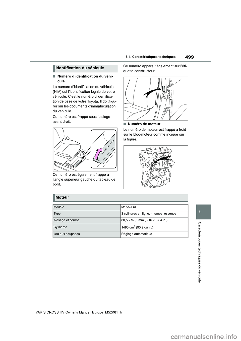 TOYOTA YARIS CROSS 2021 Notices Demploi (in French) 499
8
YARIS CROSS HV Owner's Manual_Europe_M52K61_fr
8-1. Caractéristiques techniques
Caractéristiques techniques du véhicule
■Numéro d’identification du véhi-
cule
Le numéro d’ident TOYOTA YARIS CROSS 2021 Notices Demploi (in French) 499
8
YARIS CROSS HV Owner's Manual_Europe_M52K61_fr
8-1. Caractéristiques techniques
Caractéristiques techniques du véhicule
■Numéro d’identification du véhi-
cule
Le numéro d’ident
