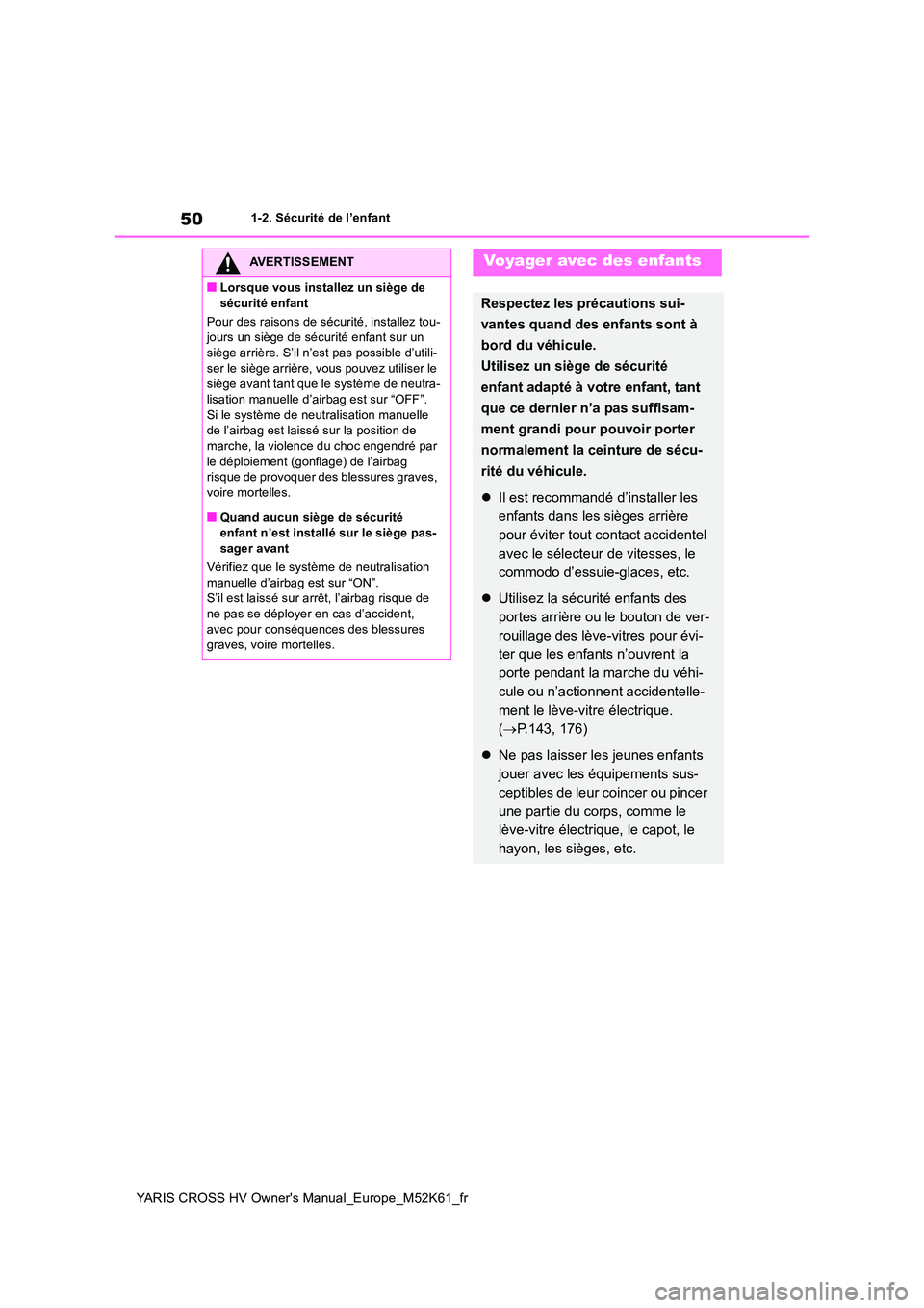 TOYOTA YARIS CROSS 2021 Notices Demploi (in French) 50
YARIS CROSS HV Owner's Manual_Europe_M52K61_fr
1-2. Sécurité de l’enfant
AVERTISSEMENT
■Lorsque vous installez un siège de
sécurité enfant
Pour des raisons de sécurité, installez TOYOTA YARIS CROSS 2021 Notices Demploi (in French) 50
YARIS CROSS HV Owner's Manual_Europe_M52K61_fr
1-2. Sécurité de l’enfant
AVERTISSEMENT
■Lorsque vous installez un siège de
sécurité enfant
Pour des raisons de sécurité, installez