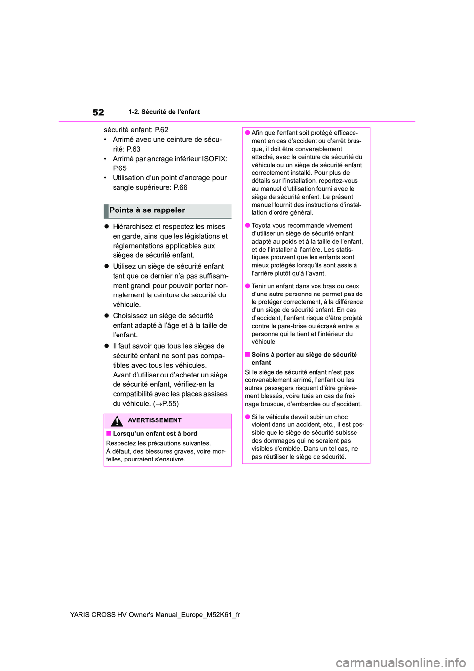 TOYOTA YARIS CROSS 2021 Notices Demploi (in French) 52
YARIS CROSS HV Owner's Manual_Europe_M52K61_fr
1-2. Sécurité de l’enfant
sécurité enfant: P.62
• Arrimé avec une ceinture de sécu-
rité: P.63
• Arrimé par ancrage inférieur ISOF TOYOTA YARIS CROSS 2021 Notices Demploi (in French) 52
YARIS CROSS HV Owner's Manual_Europe_M52K61_fr
1-2. Sécurité de l’enfant
sécurité enfant: P.62
• Arrimé avec une ceinture de sécu-
rité: P.63
• Arrimé par ancrage inférieur ISOF