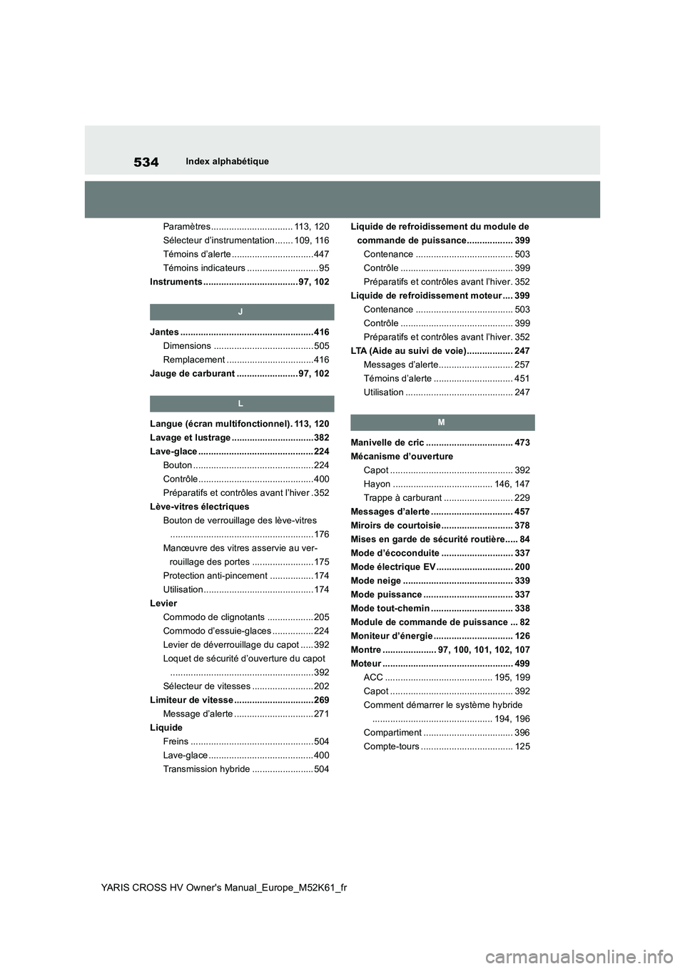 TOYOTA YARIS CROSS 2021 Notices Demploi (in French) 534
YARIS CROSS HV Owner's Manual_Europe_M52K61_fr
Index alphabétique
Paramètres................................ 113, 120
Sélecteur d’instrumentation ....... 109, 116
Témoins d’alerte .. TOYOTA YARIS CROSS 2021 Notices Demploi (in French) 534
YARIS CROSS HV Owner's Manual_Europe_M52K61_fr
Index alphabétique
Paramètres................................ 113, 120
Sélecteur d’instrumentation ....... 109, 116
Témoins d’alerte ..