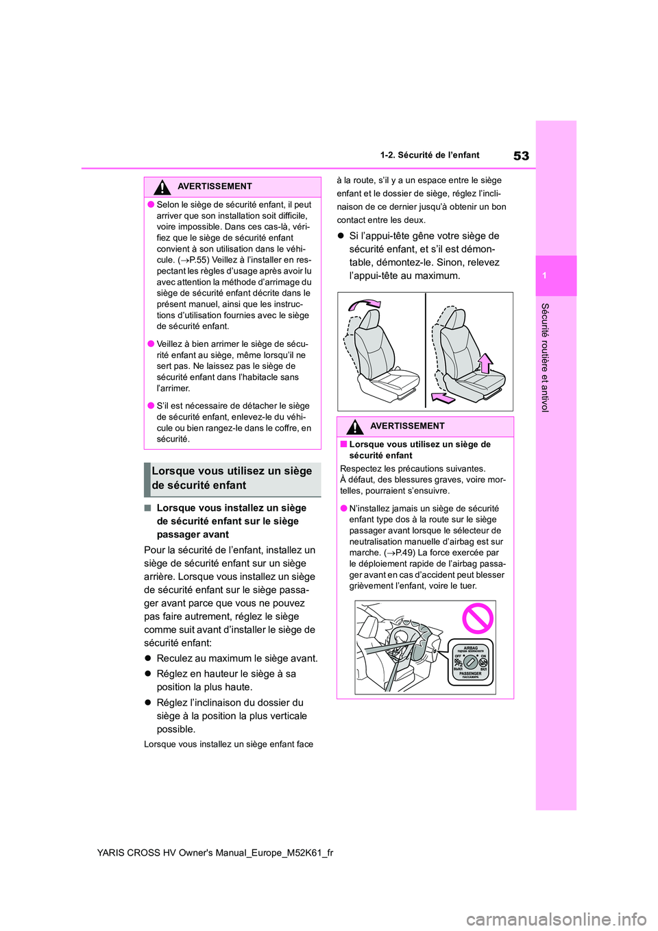 TOYOTA YARIS CROSS 2021 Notices Demploi (in French) 53
1
YARIS CROSS HV Owner's Manual_Europe_M52K61_fr
1-2. Sécurité de l’enfant
Sécurité routière et antivol
■Lorsque vous installez un siège
de sécurité enfant sur le siège
passager TOYOTA YARIS CROSS 2021 Notices Demploi (in French) 53
1
YARIS CROSS HV Owner's Manual_Europe_M52K61_fr
1-2. Sécurité de l’enfant
Sécurité routière et antivol
■Lorsque vous installez un siège
de sécurité enfant sur le siège
passager