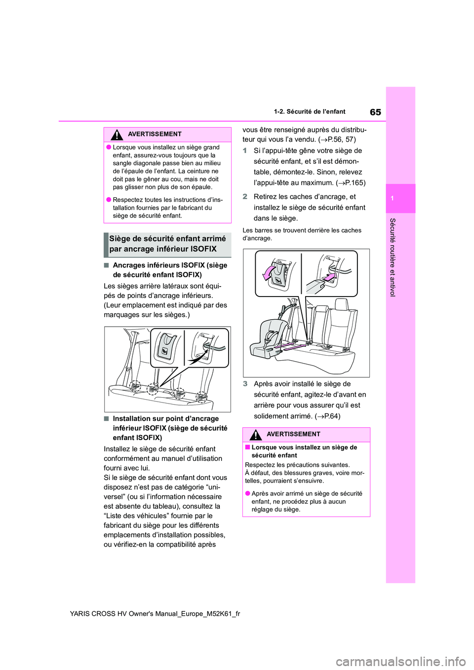 TOYOTA YARIS CROSS 2021 Notices Demploi (in French) 65
1
YARIS CROSS HV Owner's Manual_Europe_M52K61_fr
1-2. Sécurité de l’enfant
Sécurité routière et antivol
■Ancrages inférieurs ISOFIX (siège
de sécurité enfant ISOFIX)
Les sièges TOYOTA YARIS CROSS 2021 Notices Demploi (in French) 65
1
YARIS CROSS HV Owner's Manual_Europe_M52K61_fr
1-2. Sécurité de l’enfant
Sécurité routière et antivol
■Ancrages inférieurs ISOFIX (siège
de sécurité enfant ISOFIX)
Les sièges