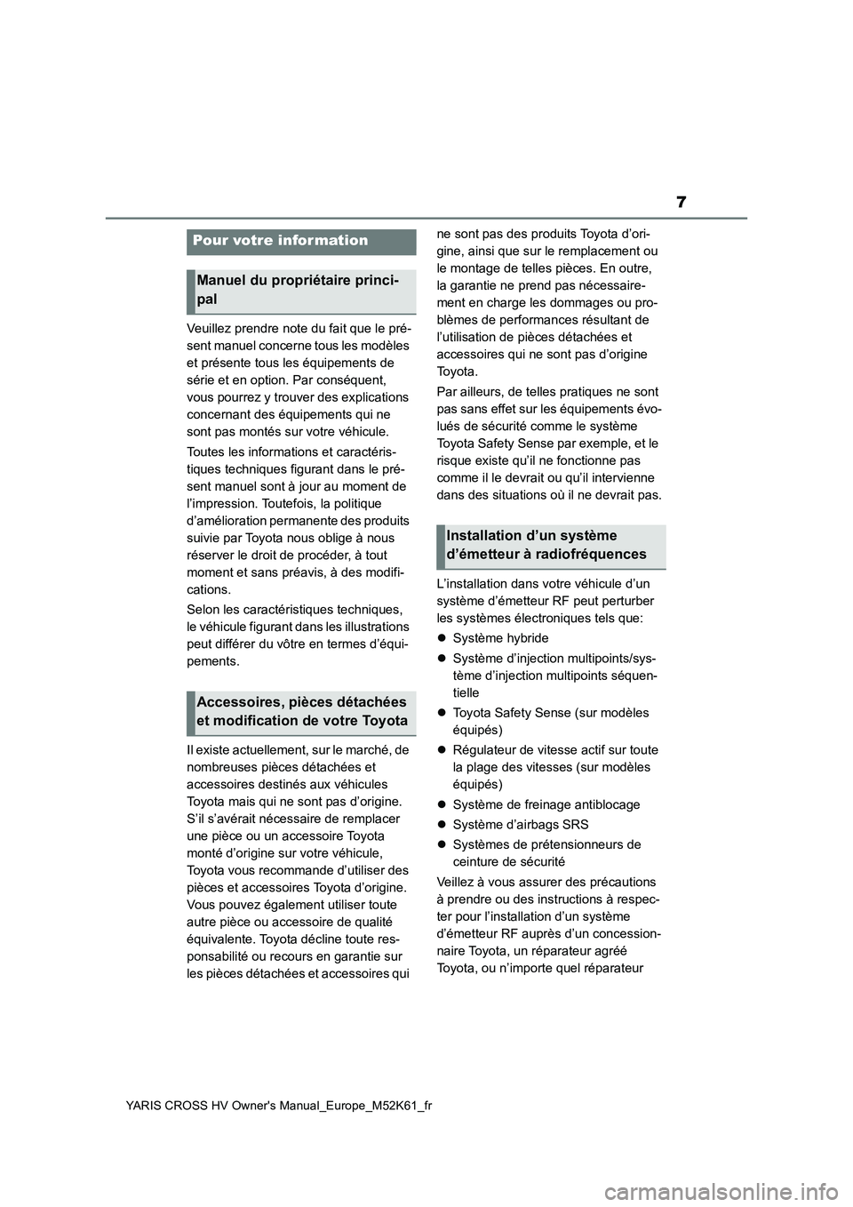 TOYOTA YARIS CROSS 2021 Notices Demploi (in French) 7
YARIS CROSS HV Owner's Manual_Europe_M52K61_fr
Veuillez prendre note du fait que le pré-
sent manuel concerne tous les modèles
et présente tous les équipements de
série et en option. Par TOYOTA YARIS CROSS 2021 Notices Demploi (in French) 7
YARIS CROSS HV Owner's Manual_Europe_M52K61_fr
Veuillez prendre note du fait que le pré-
sent manuel concerne tous les modèles
et présente tous les équipements de
série et en option. Par