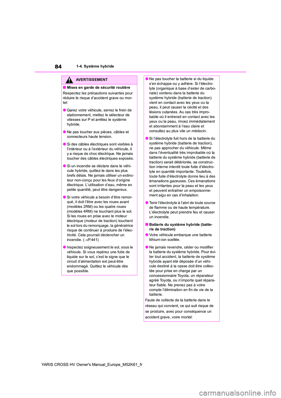 TOYOTA YARIS CROSS 2021 Notices Demploi (in French) 84
YARIS CROSS HV Owner's Manual_Europe_M52K61_fr
1-4. Système hybride
AVERTISSEMENT
■Mises en garde de sécurité routière
Respectez les précaut ions suivantes pour
réduire le risque d TOYOTA YARIS CROSS 2021 Notices Demploi (in French) 84
YARIS CROSS HV Owner's Manual_Europe_M52K61_fr
1-4. Système hybride
AVERTISSEMENT
■Mises en garde de sécurité routière
Respectez les précaut ions suivantes pour
réduire le risque d