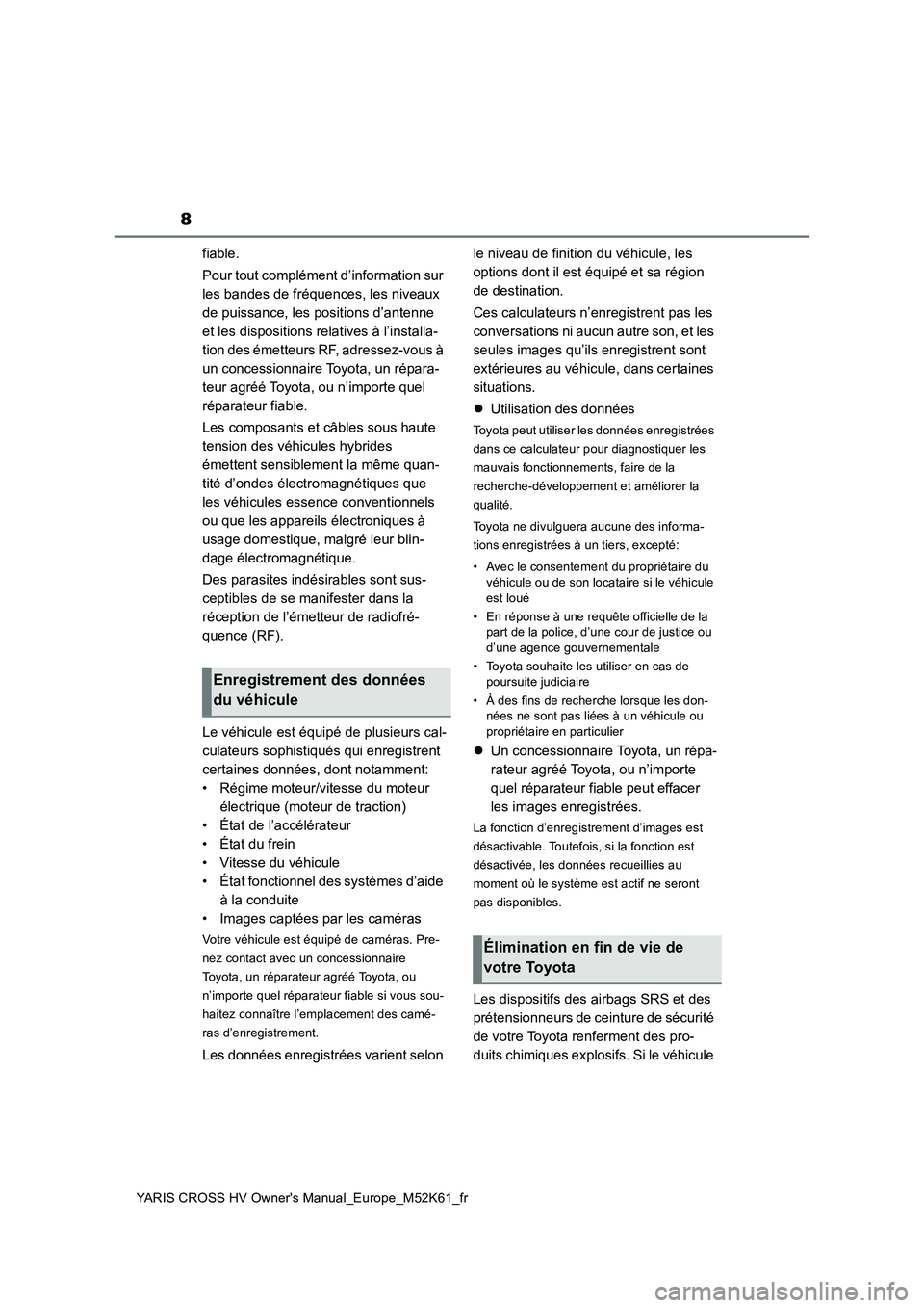 TOYOTA YARIS CROSS 2021 Notices Demploi (in French) 8
YARIS CROSS HV Owner's Manual_Europe_M52K61_fr
fiable.
Pour tout complément d’information sur
les bandes de fréquences, les niveaux
de puissance, les positions d’antenne
et les dispos TOYOTA YARIS CROSS 2021 Notices Demploi (in French) 8
YARIS CROSS HV Owner's Manual_Europe_M52K61_fr
fiable.
Pour tout complément d’information sur
les bandes de fréquences, les niveaux
de puissance, les positions d’antenne
et les dispos
