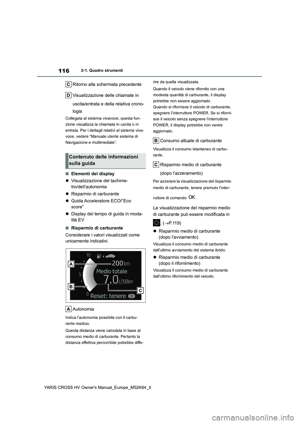 TOYOTA YARIS CROSS 2021 Manuale duso (in Italian) 116
YARIS CROSS HV Owner's Manual_Europe_M52K64_it
2-1. Quadro strumenti
Ritorno alla schermata precedente
Visualizzazione delle chiamate in
uscita/entrata e della relativa crono-
logia
Colleg TOYOTA YARIS CROSS 2021 Manuale duso (in Italian) 116
YARIS CROSS HV Owner's Manual_Europe_M52K64_it
2-1. Quadro strumenti
Ritorno alla schermata precedente
Visualizzazione delle chiamate in
uscita/entrata e della relativa crono-
logia
Colleg