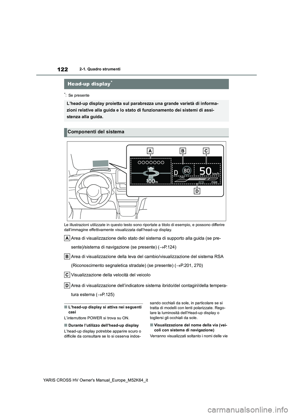 TOYOTA YARIS CROSS 2021  Manuale duso (in Italian) 122
YARIS CROSS HV Owner's Manual_Europe_M52K64_it
2-1. Quadro strumenti
*: Se presente 
Le illustrazioni utilizzate in questo testo sono riportate a ti tolo di esempio, e possono differire  
dall