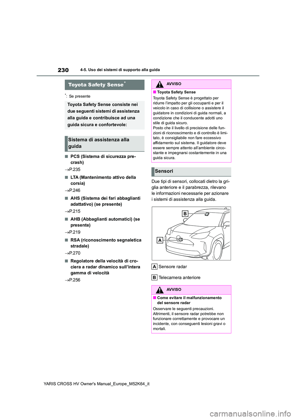 TOYOTA YARIS CROSS 2021 Manuale duso (in Italian) 230
YARIS CROSS HV Owner's Manual_Europe_M52K64_it
4-5. Uso dei sistemi di supporto alla guida
4-5.Uso dei sis te mi di su pporto alla gu ida
*: Se presente
■PCS (Sistema di sicurezza pre-
cra TOYOTA YARIS CROSS 2021 Manuale duso (in Italian) 230
YARIS CROSS HV Owner's Manual_Europe_M52K64_it
4-5. Uso dei sistemi di supporto alla guida
4-5.Uso dei sis te mi di su pporto alla gu ida
*: Se presente
■PCS (Sistema di sicurezza pre-
cra