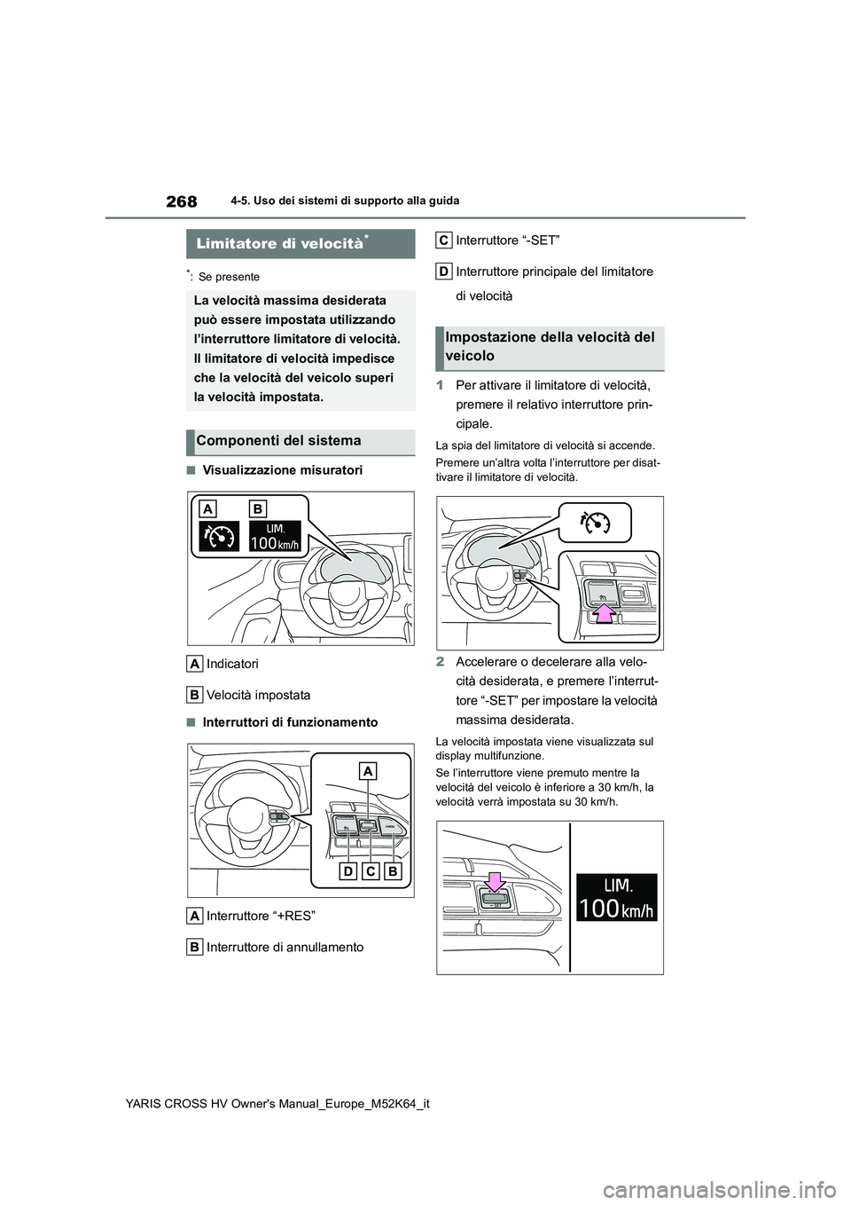 TOYOTA YARIS CROSS 2021 Manuale duso (in Italian) 268
YARIS CROSS HV Owner's Manual_Europe_M52K64_it
4-5. Uso dei sistemi di supporto alla guida
*: Se presente
■Visualizzazione misuratori
Indicatori
Velocità impostata
■Interruttori di funz TOYOTA YARIS CROSS 2021 Manuale duso (in Italian) 268
YARIS CROSS HV Owner's Manual_Europe_M52K64_it
4-5. Uso dei sistemi di supporto alla guida
*: Se presente
■Visualizzazione misuratori
Indicatori
Velocità impostata
■Interruttori di funz