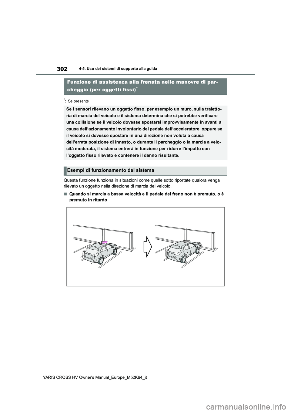 TOYOTA YARIS CROSS 2021 Manuale duso (in Italian) 302
YARIS CROSS HV Owner's Manual_Europe_M52K64_it
4-5. Uso dei sistemi di supporto alla guida
*: Se presente
Questa funzione funziona in situazioni come quelle sotto riportate qualora venga
ril TOYOTA YARIS CROSS 2021 Manuale duso (in Italian) 302
YARIS CROSS HV Owner's Manual_Europe_M52K64_it
4-5. Uso dei sistemi di supporto alla guida
*: Se presente
Questa funzione funziona in situazioni come quelle sotto riportate qualora venga
ril