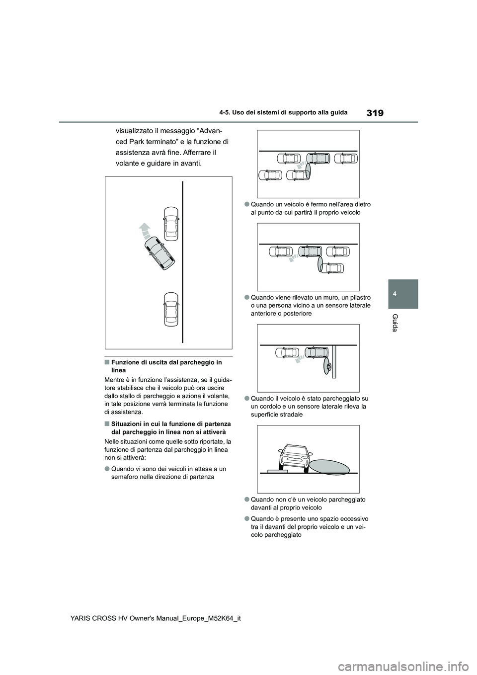 TOYOTA YARIS CROSS 2021 Manuale duso (in Italian) 319
4
YARIS CROSS HV Owner's Manual_Europe_M52K64_it
4-5. Uso dei sistemi di supporto alla guida
Guida
visualizzato il messaggio “Advan-
ced Park terminato” e la funzione di
assistenza avr TOYOTA YARIS CROSS 2021 Manuale duso (in Italian) 319
4
YARIS CROSS HV Owner's Manual_Europe_M52K64_it
4-5. Uso dei sistemi di supporto alla guida
Guida
visualizzato il messaggio “Advan-
ced Park terminato” e la funzione di
assistenza avr