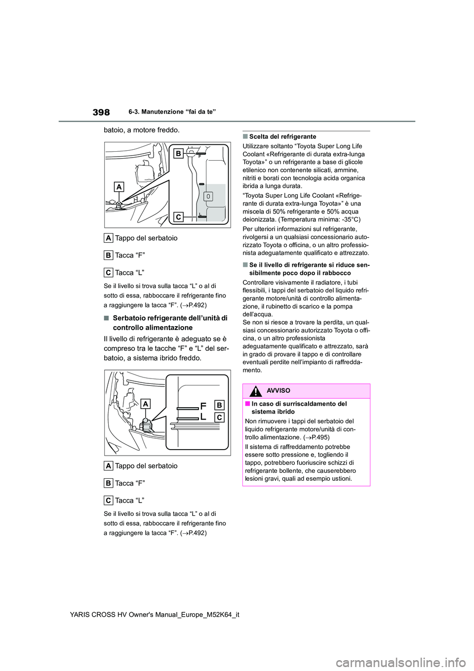 TOYOTA YARIS CROSS 2021 Manuale duso (in Italian) 398
YARIS CROSS HV Owner's Manual_Europe_M52K64_it
6-3. Manutenzione “fai da te”
batoio, a motore freddo.
Tappo del serbatoio
Ta c c a “ F ”
Ta c c a “ L ”
Se il livello si trova TOYOTA YARIS CROSS 2021 Manuale duso (in Italian) 398
YARIS CROSS HV Owner's Manual_Europe_M52K64_it
6-3. Manutenzione “fai da te”
batoio, a motore freddo.
Tappo del serbatoio
Ta c c a “ F ”
Ta c c a “ L ”
Se il livello si trova