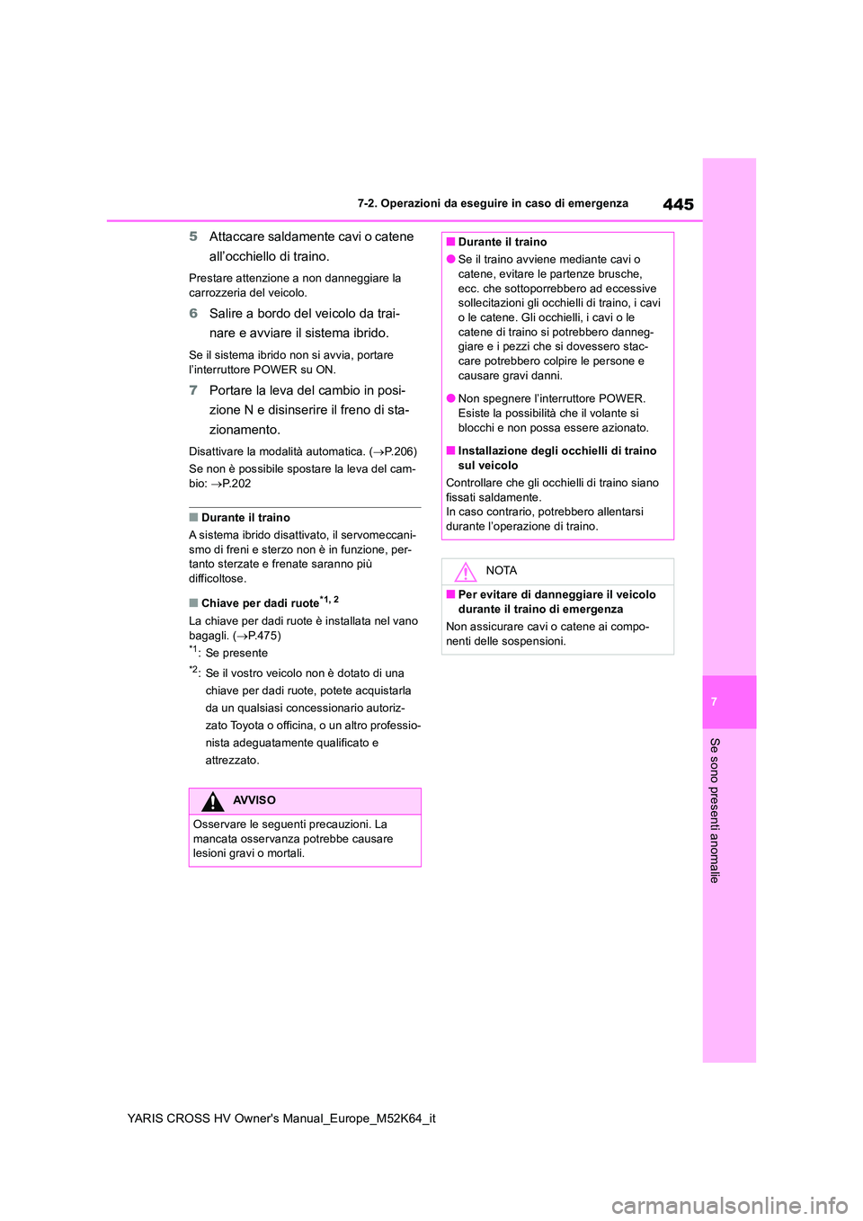 TOYOTA YARIS CROSS 2021 Manuale duso (in Italian) 445
7
YARIS CROSS HV Owner's Manual_Europe_M52K64_it
7-2. Operazioni da eseguire in caso di emergenza
Se sono presenti anomalie
5Attaccare saldamente cavi o catene
all’occhiello di traino.
Pre TOYOTA YARIS CROSS 2021 Manuale duso (in Italian) 445
7
YARIS CROSS HV Owner's Manual_Europe_M52K64_it
7-2. Operazioni da eseguire in caso di emergenza
Se sono presenti anomalie
5Attaccare saldamente cavi o catene
all’occhiello di traino.
Pre