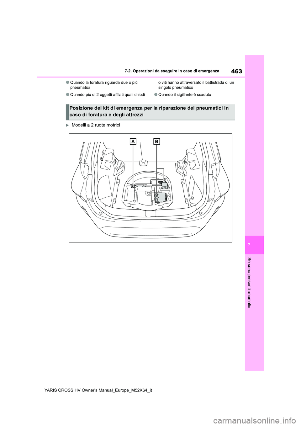 TOYOTA YARIS CROSS 2021 Manuale duso (in Italian) 463
7
YARIS CROSS HV Owner's Manual_Europe_M52K64_it
7-2. Operazioni da eseguire in caso di emergenza
Se sono presenti anomalie
●Quando la foratura riguarda due o più pneumatici
●Quando più TOYOTA YARIS CROSS 2021 Manuale duso (in Italian) 463
7
YARIS CROSS HV Owner's Manual_Europe_M52K64_it
7-2. Operazioni da eseguire in caso di emergenza
Se sono presenti anomalie
●Quando la foratura riguarda due o più pneumatici
●Quando più