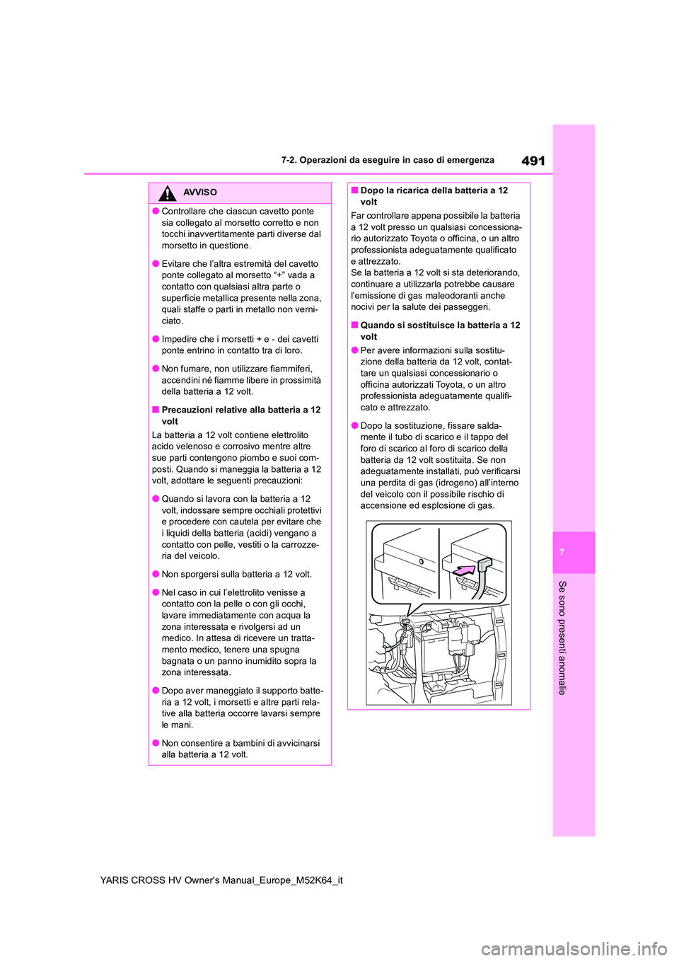 TOYOTA YARIS CROSS 2021 Manuale duso (in Italian) 491
7
YARIS CROSS HV Owner's Manual_Europe_M52K64_it
7-2. Operazioni da eseguire in caso di emergenza
Se sono presenti anomalie
AVVISO
●Controllare che ciascun cavetto ponte
sia collegato al m TOYOTA YARIS CROSS 2021 Manuale duso (in Italian) 491
7
YARIS CROSS HV Owner's Manual_Europe_M52K64_it
7-2. Operazioni da eseguire in caso di emergenza
Se sono presenti anomalie
AVVISO
●Controllare che ciascun cavetto ponte
sia collegato al m