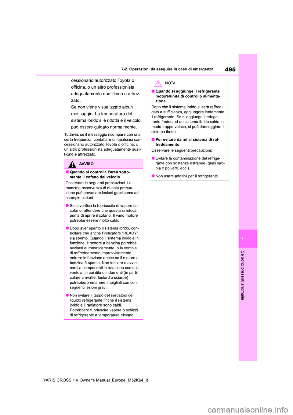 TOYOTA YARIS CROSS 2021 Manuale duso (in Italian) 495
7
YARIS CROSS HV Owner's Manual_Europe_M52K64_it
7-2. Operazioni da eseguire in caso di emergenza
Se sono presenti anomalie
cessionario autorizzato Toyota o
officina, o un altro professionis TOYOTA YARIS CROSS 2021 Manuale duso (in Italian) 495
7
YARIS CROSS HV Owner's Manual_Europe_M52K64_it
7-2. Operazioni da eseguire in caso di emergenza
Se sono presenti anomalie
cessionario autorizzato Toyota o
officina, o un altro professionis
