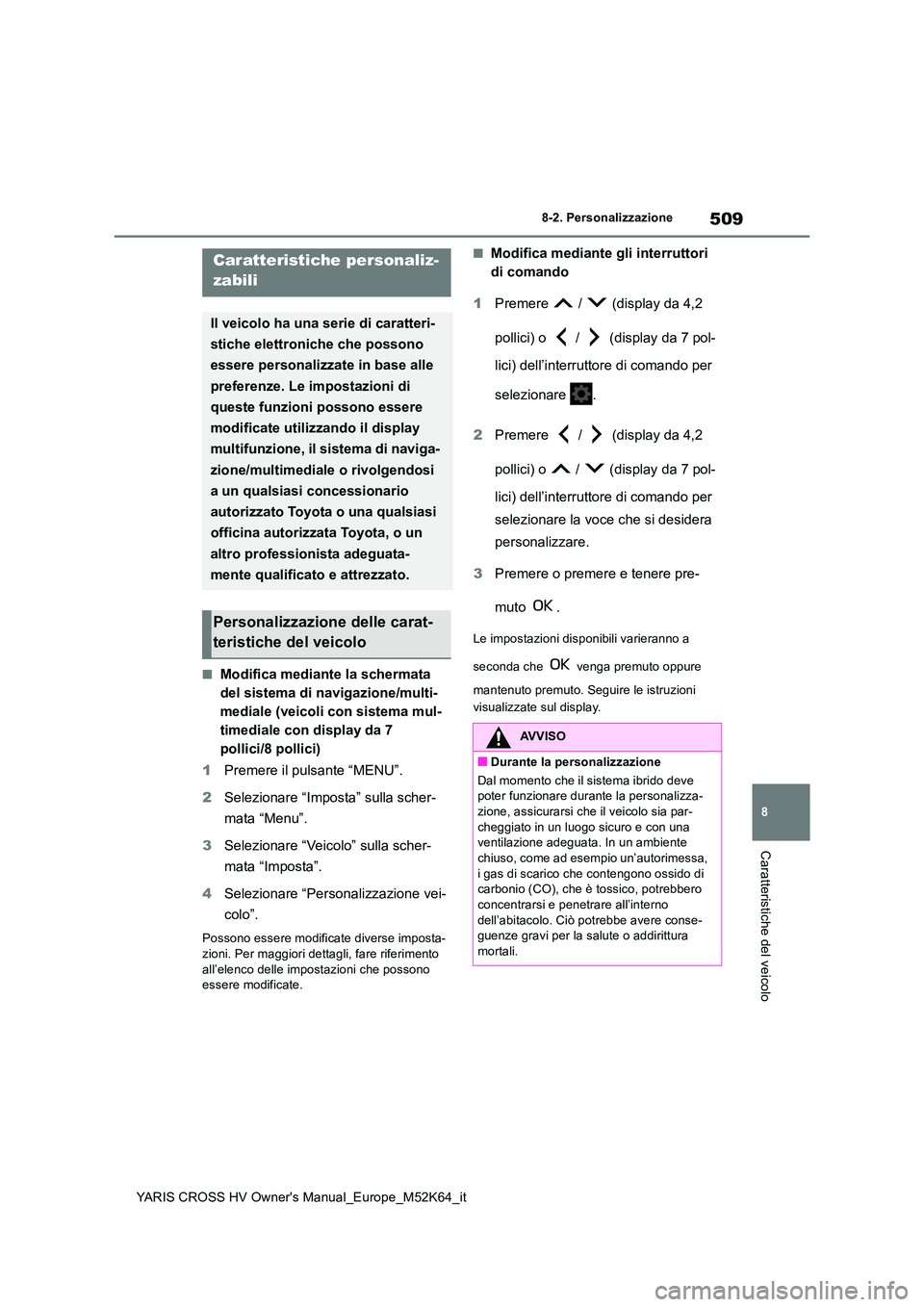 TOYOTA YARIS CROSS 2021 Manuale duso (in Italian) 509
8
YARIS CROSS HV Owner's Manual_Europe_M52K64_it
8-2. Personalizzazione
Caratteristiche del veicolo
8-2.Persona lizza zione
■Modifica mediante la schermata
del sistema di navigazione/multi TOYOTA YARIS CROSS 2021 Manuale duso (in Italian) 509
8
YARIS CROSS HV Owner's Manual_Europe_M52K64_it
8-2. Personalizzazione
Caratteristiche del veicolo
8-2.Persona lizza zione
■Modifica mediante la schermata
del sistema di navigazione/multi