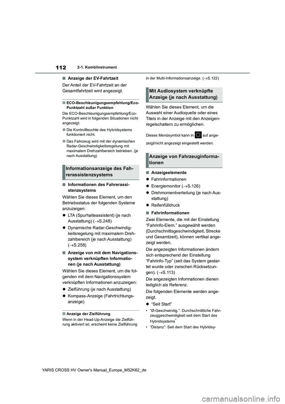 TOYOTA YARIS CROSS 2021 Betriebsanleitungen (in German) 112
YARIS CROSS HV Owner's Manual_Europe_M52K62_de
2-1. Kombiinstrument
■Anzeige der EV-Fahrtzeit
Der Anteil der EV-Fahrtzeit an der
Gesamtfahrtzeit wird angezeigt.
■ECO-Beschleunigungsempf TOYOTA YARIS CROSS 2021 Betriebsanleitungen (in German) 112
YARIS CROSS HV Owner's Manual_Europe_M52K62_de
2-1. Kombiinstrument
■Anzeige der EV-Fahrtzeit
Der Anteil der EV-Fahrtzeit an der
Gesamtfahrtzeit wird angezeigt.
■ECO-Beschleunigungsempf