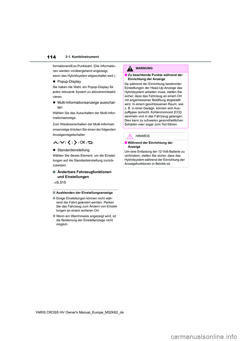 TOYOTA YARIS CROSS 2021  Betriebsanleitungen (in German) 114
YARIS CROSS HV Owner's Manual_Europe_M52K62_de
2-1. Kombiinstrument 
formationen/Eco-Punktzahl. (Die Informatio- 
nen werden vorübergehend angezeigt, 
wenn das Hybridsystem abgeschaltet wird.