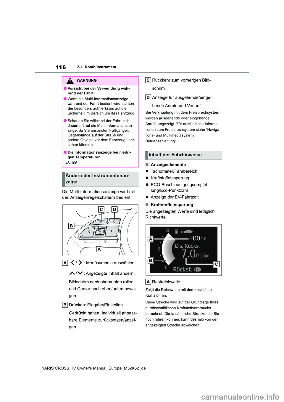 TOYOTA YARIS CROSS 2021 Betriebsanleitungen (in German) 116
YARIS CROSS HV Owner's Manual_Europe_M52K62_de
2-1. Kombiinstrument
Die Multi-Informationsanzeige wird mit
den Anzeigenregelschaltern bedient.
/ : Menüsymbole auswählen
/ : Angezeigte In TOYOTA YARIS CROSS 2021 Betriebsanleitungen (in German) 116
YARIS CROSS HV Owner's Manual_Europe_M52K62_de
2-1. Kombiinstrument
Die Multi-Informationsanzeige wird mit
den Anzeigenregelschaltern bedient.
/ : Menüsymbole auswählen
/ : Angezeigte In